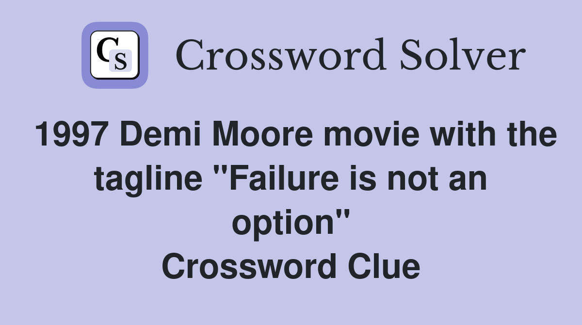 1997 Demi Moore movie with the tagline "Failure is not an option" Crossword Clue