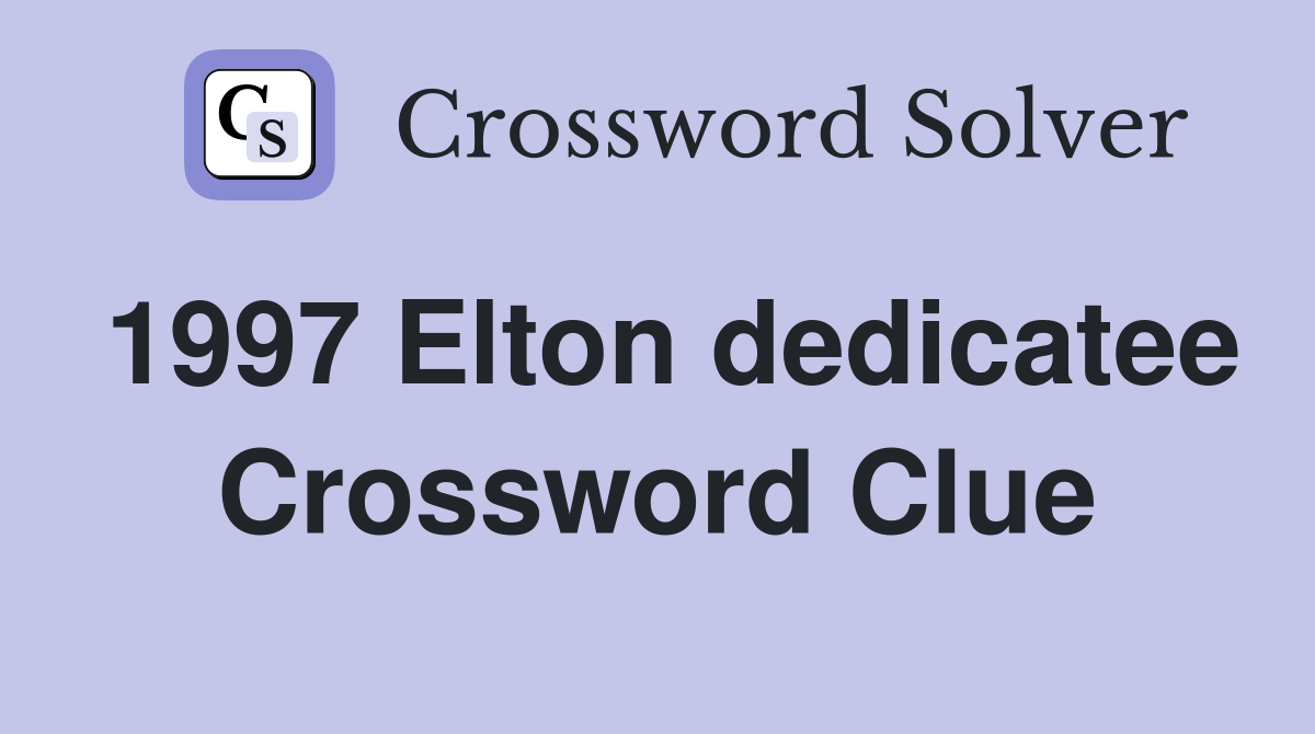 1997 Elton dedicatee Crossword Clue