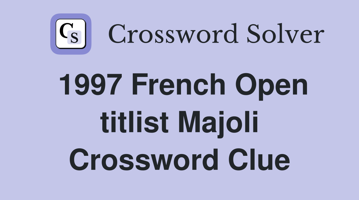1997 French Open titlist Majoli Crossword Clue