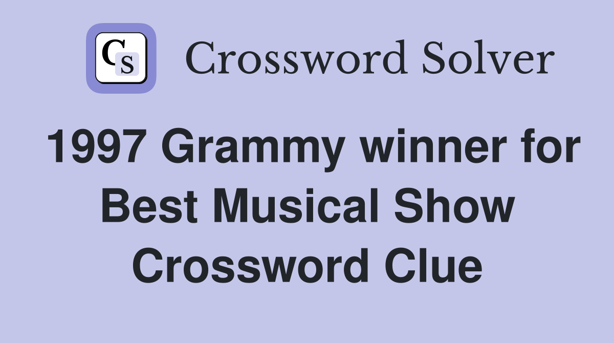 1997 Grammy winner for Best Musical Show Crossword Clue