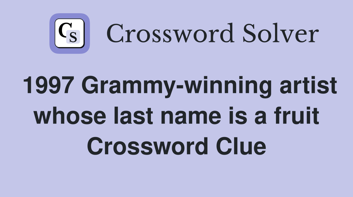 1997 Grammy-winning artist whose last name is a fruit Crossword Clue