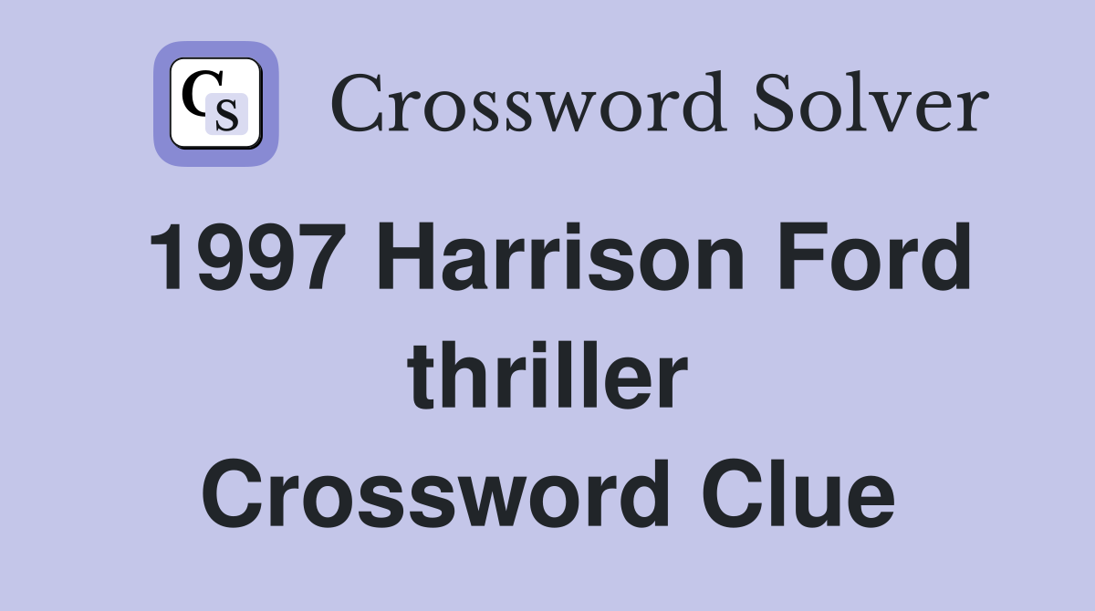 1997 Harrison Ford thriller Crossword Clue
