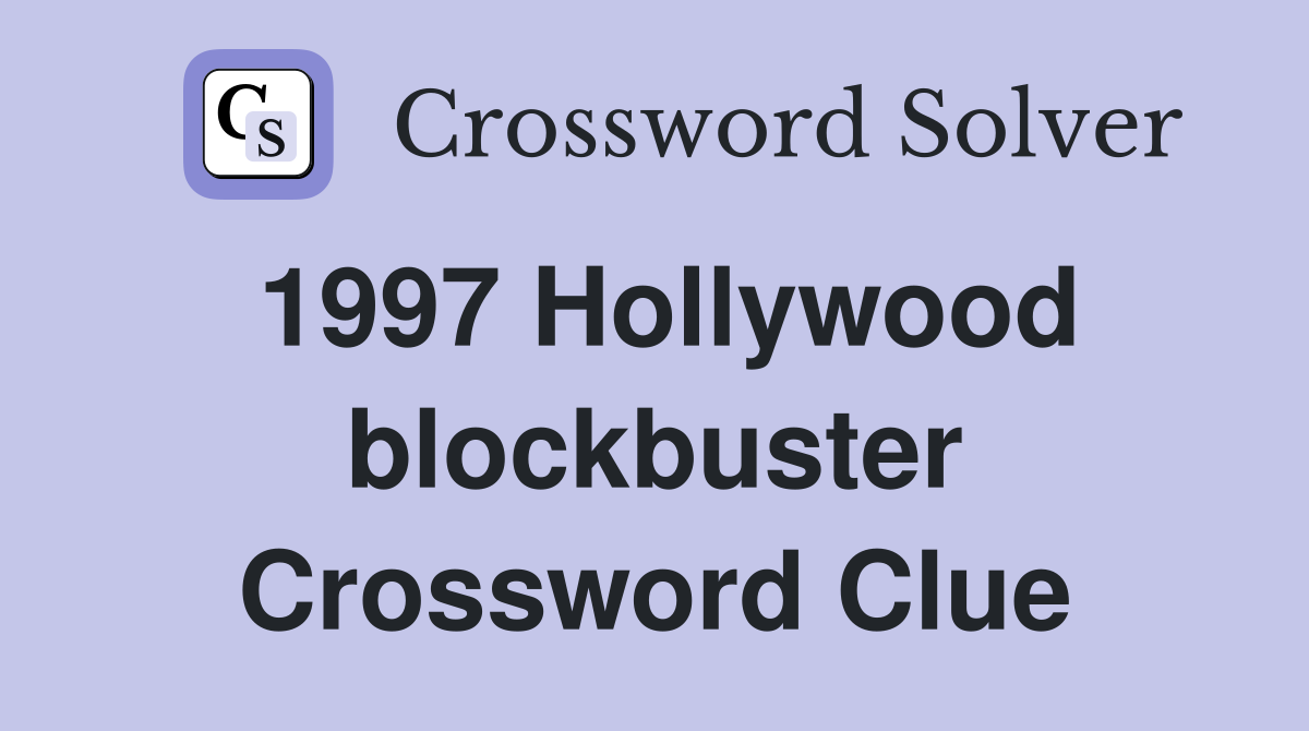 1997 Hollywood blockbuster Crossword Clue