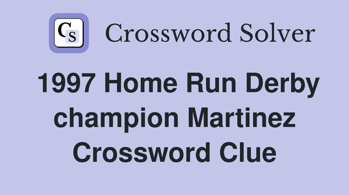 1997 Home Run Derby champion Martinez Crossword Clue