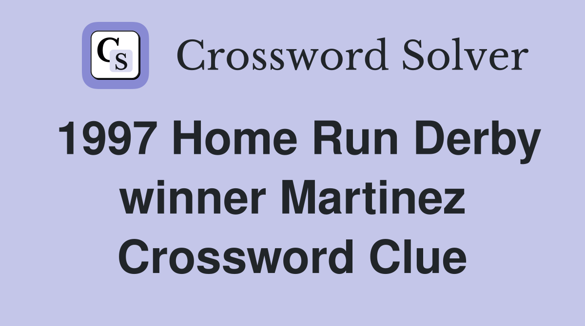 1997 Home Run Derby winner Martinez Crossword Clue