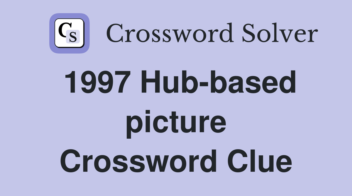 1997 Hub-based picture Crossword Clue