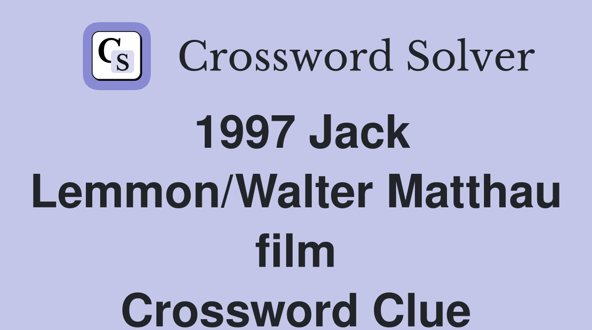1997 Jack Lemmon/Walter Matthau film Crossword Clue