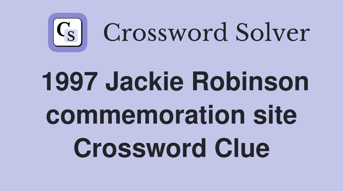 1997 Jackie Robinson commemoration site Crossword Clue