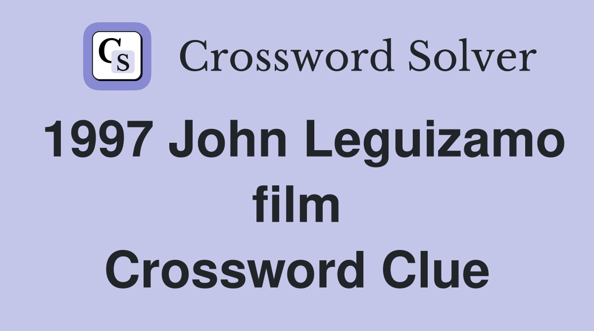 1997 John Leguizamo film Crossword Clue
