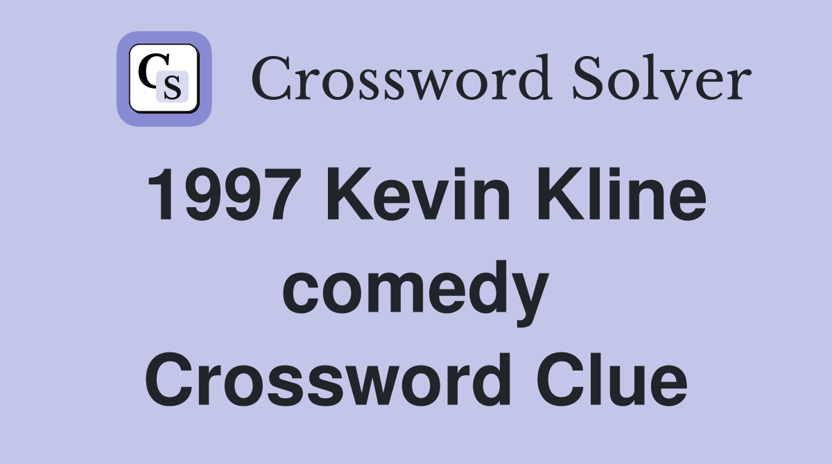 1997 Kevin Kline comedy Crossword Clue