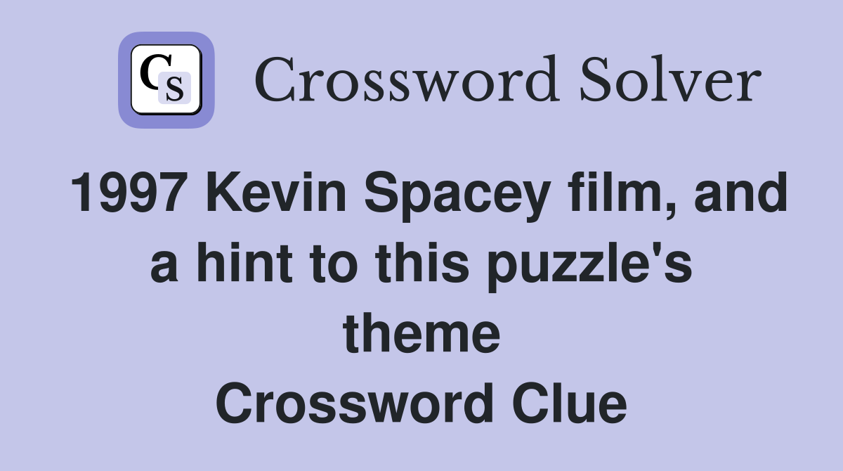 1997 Kevin Spacey film, and a hint to this puzzle's theme Crossword Clue