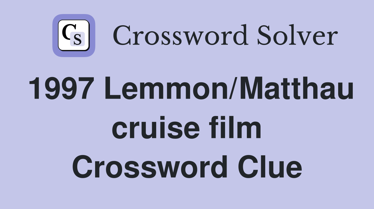 1997 Lemmon/Matthau cruise film Crossword Clue