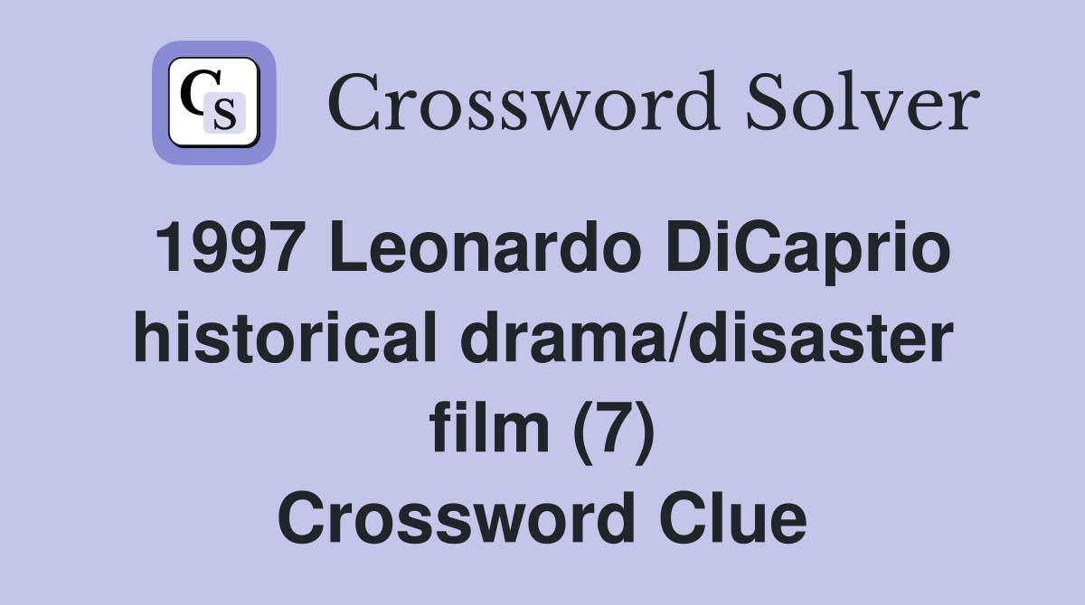 1997 Leonardo DiCaprio historical drama/disaster film (7) Crossword Clue