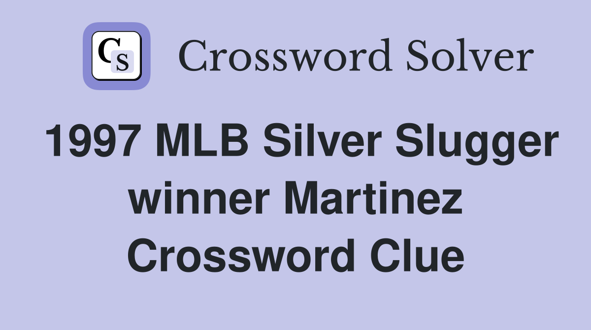 1997 MLB Silver Slugger winner Martinez Crossword Clue