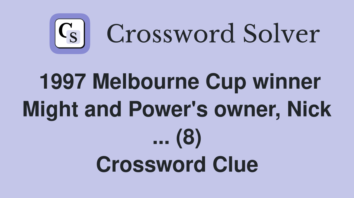 1997 Melbourne Cup winner Might and Power's owner, Nick ... (8) Crossword Clue