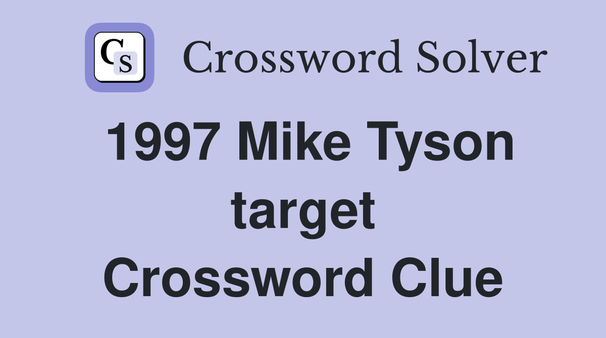 1997 Mike Tyson target Crossword Clue