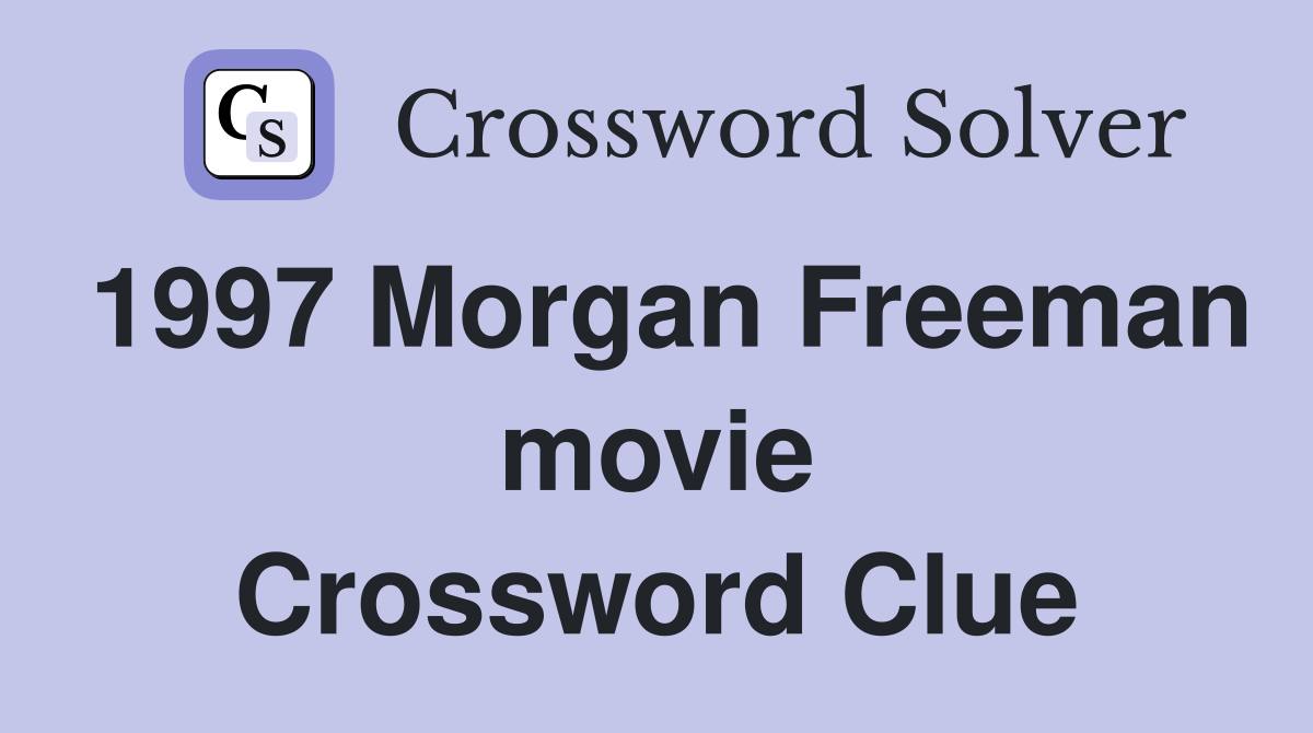 1997 Morgan Freeman movie Crossword Clue