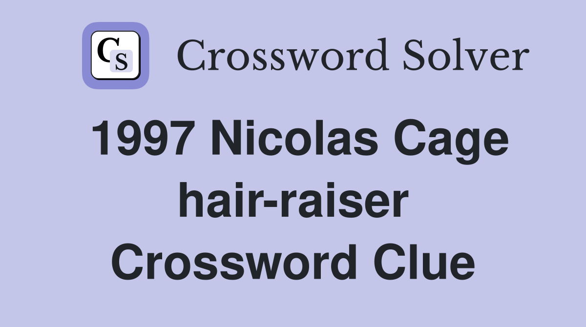 1997 Nicolas Cage hair-raiser Crossword Clue