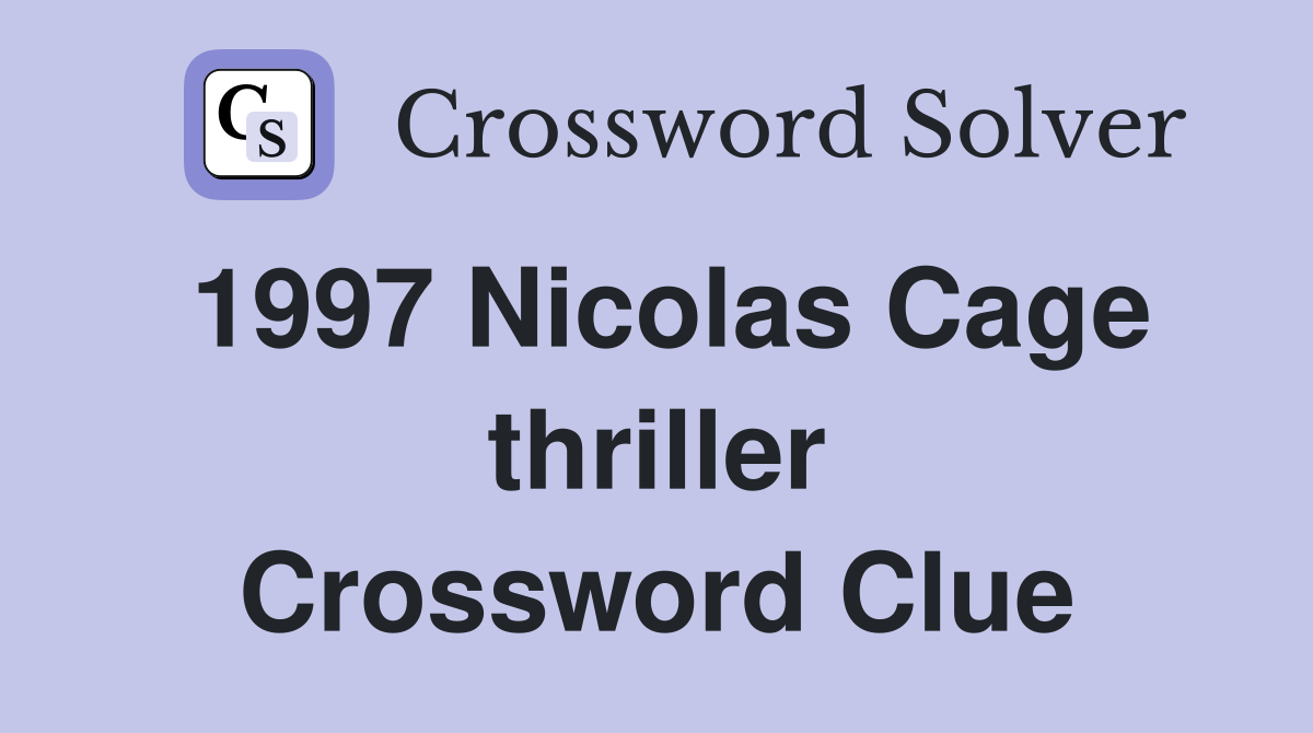 1997 Nicolas Cage thriller Crossword Clue