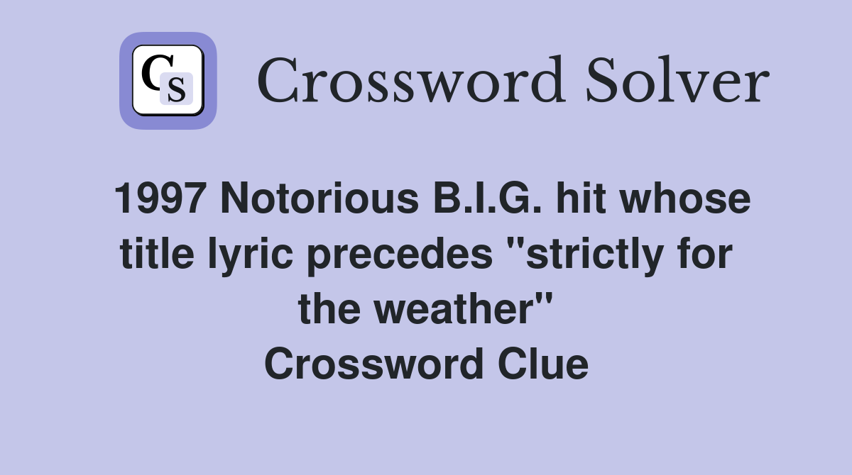 1997 Notorious B.I.G. hit whose title lyric precedes "strictly for the weather" Crossword Clue