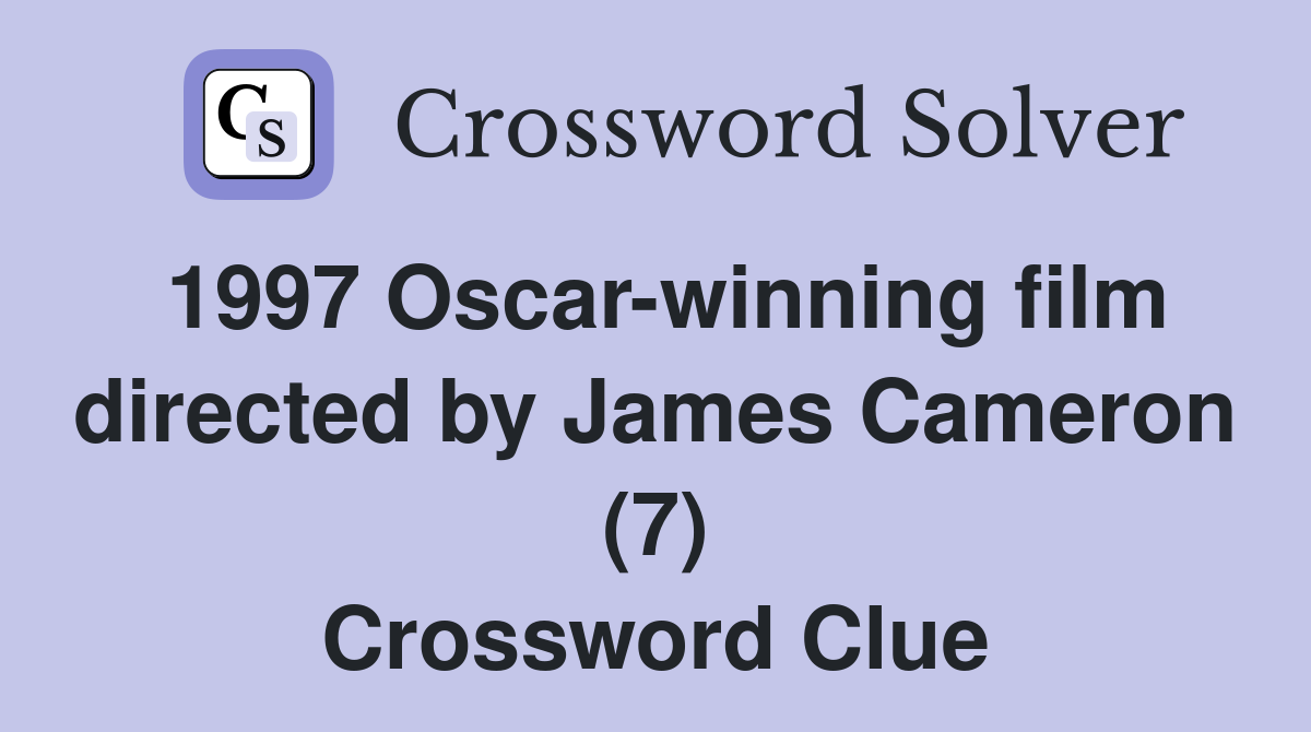 1997 Oscar-winning film directed by James Cameron (7) Crossword Clue