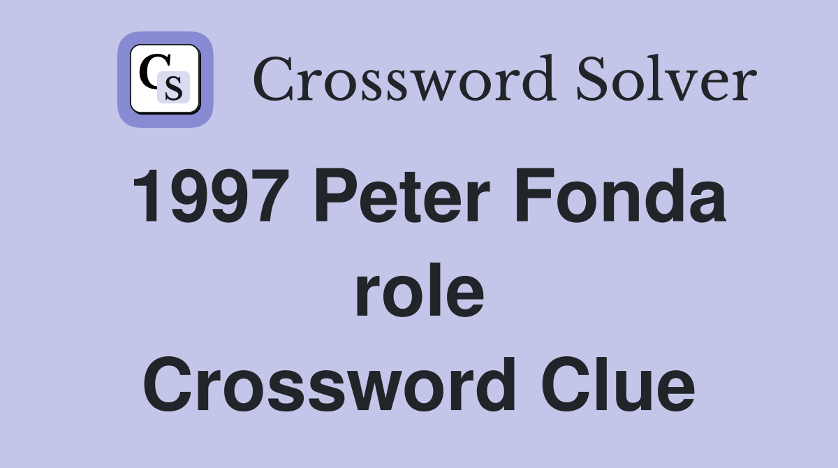 1997 Peter Fonda role Crossword Clue
