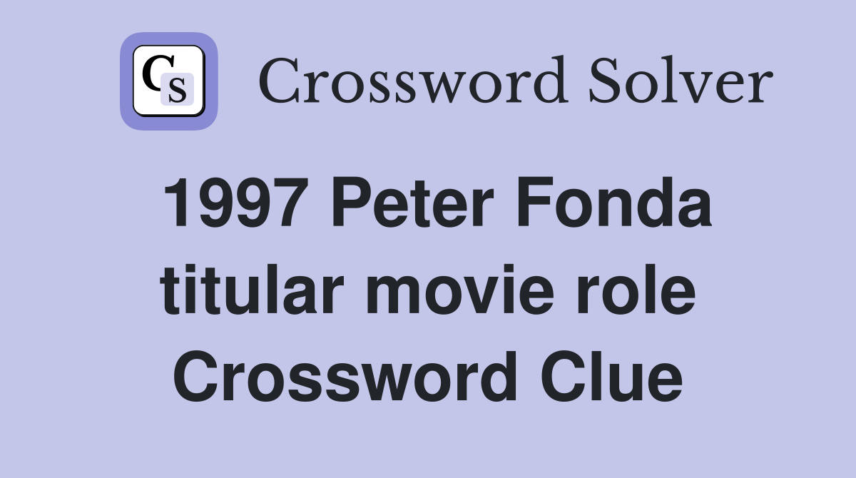 1997 Peter Fonda titular movie role Crossword Clue