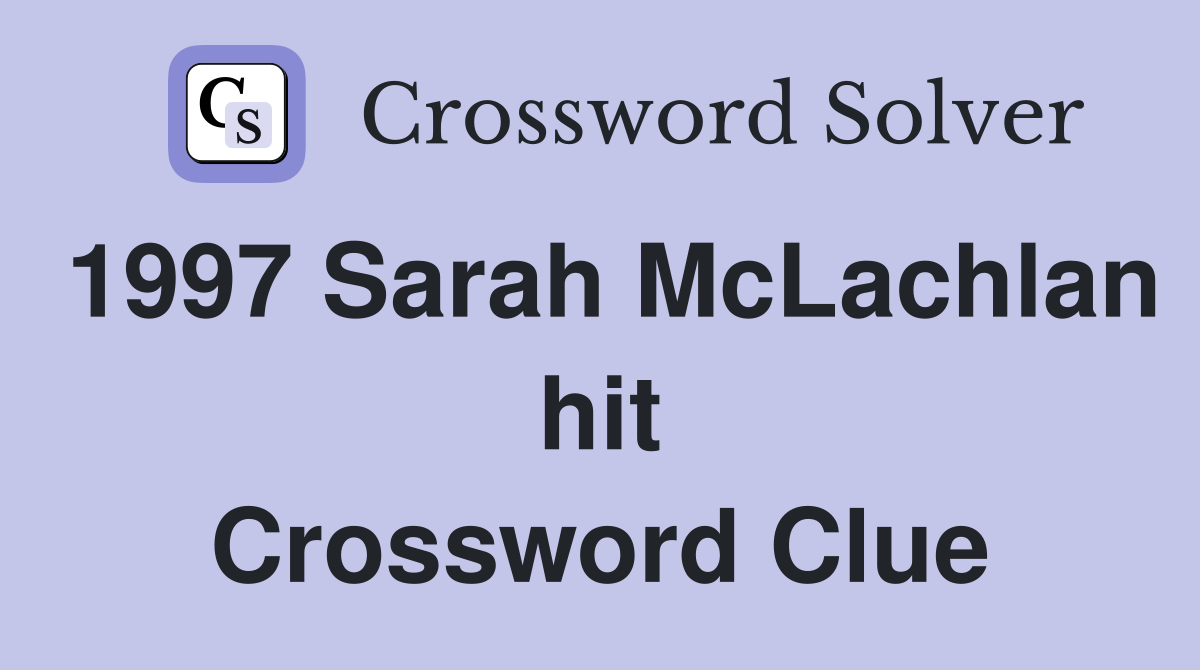 1997 Sarah McLachlan hit Crossword Clue