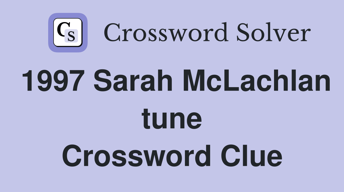 1997 Sarah McLachlan tune Crossword Clue