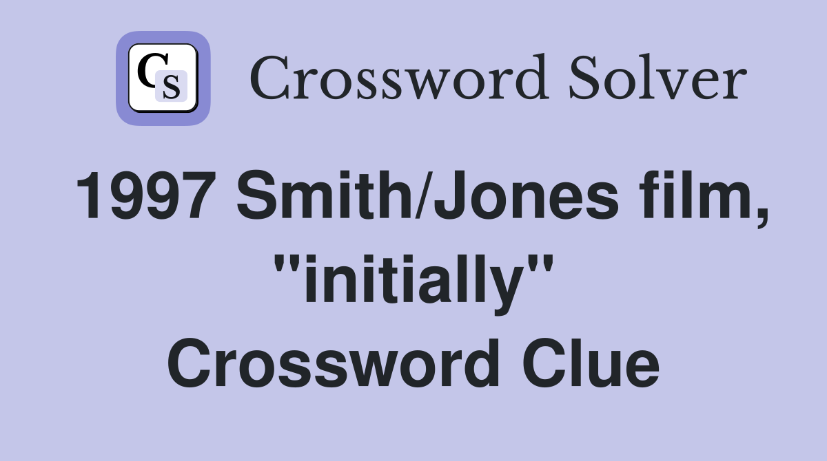1997 Smith/Jones film, "initially" Crossword Clue
