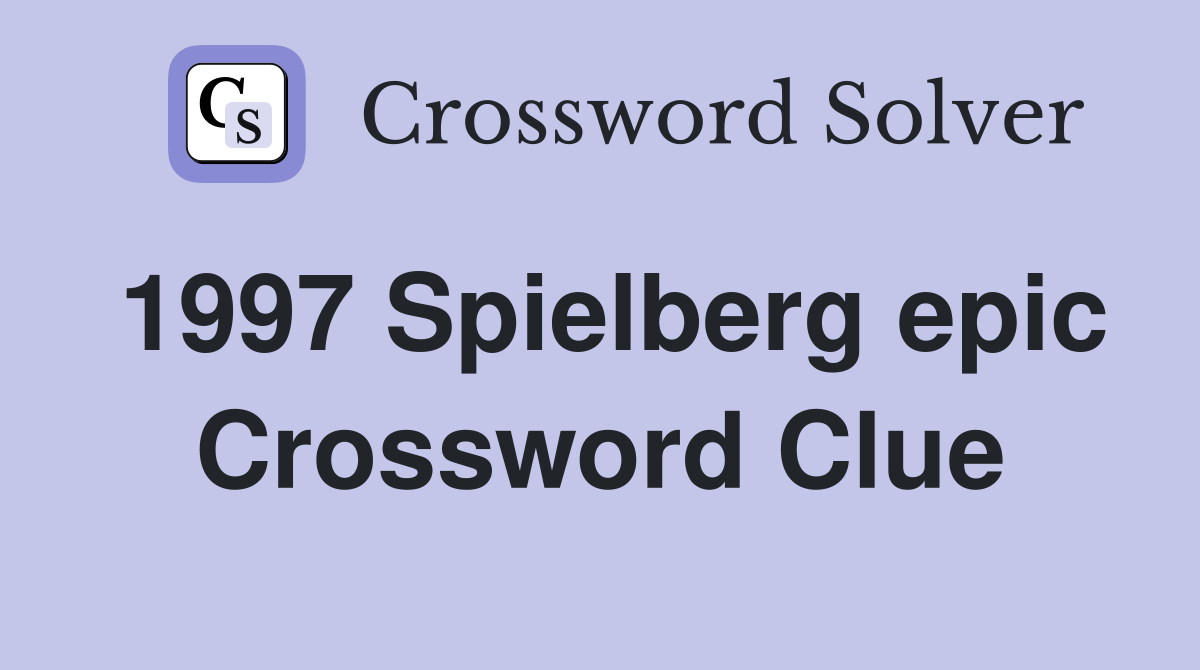 1997 Spielberg epic Crossword Clue