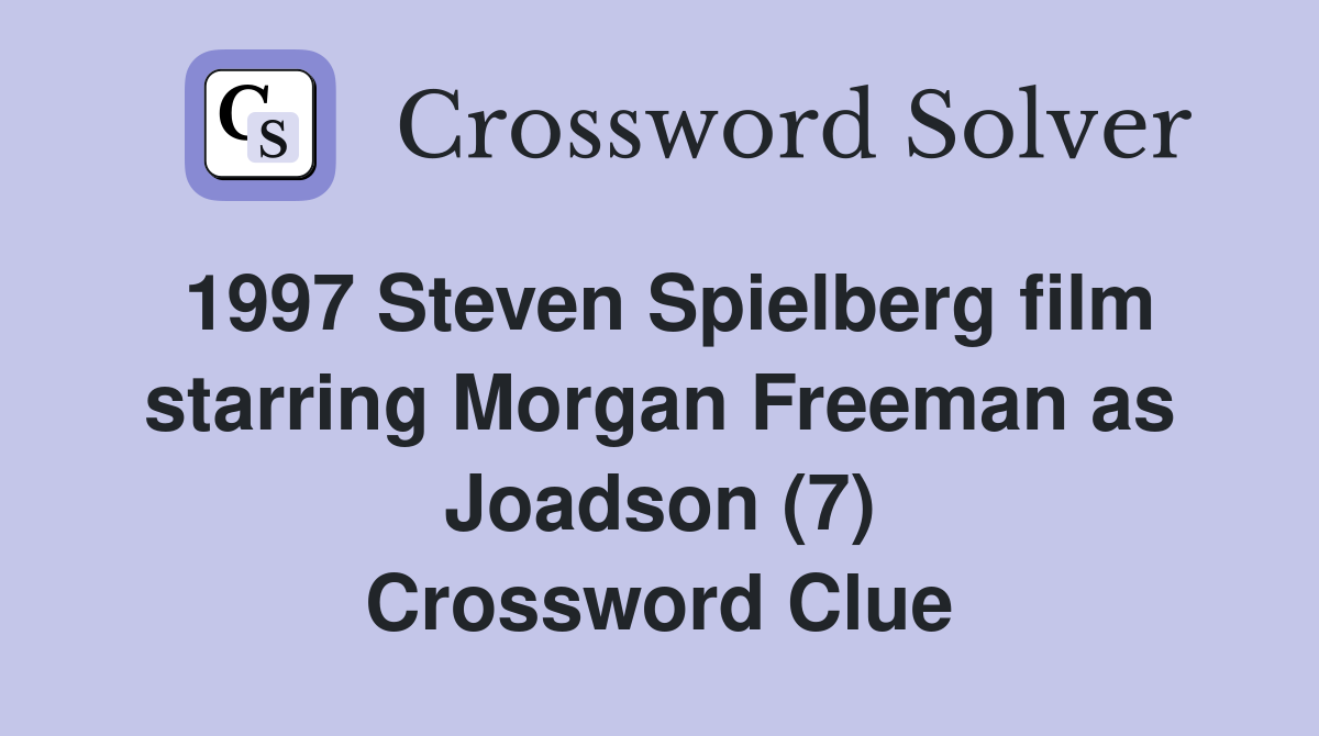 1997 Steven Spielberg film starring Morgan Freeman as Joadson (7) Crossword Clue