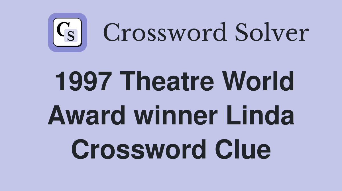 1997 Theatre World Award winner Linda Crossword Clue