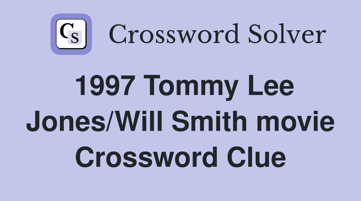 1997 Tommy Lee Jones/Will Smith movie Crossword Clue