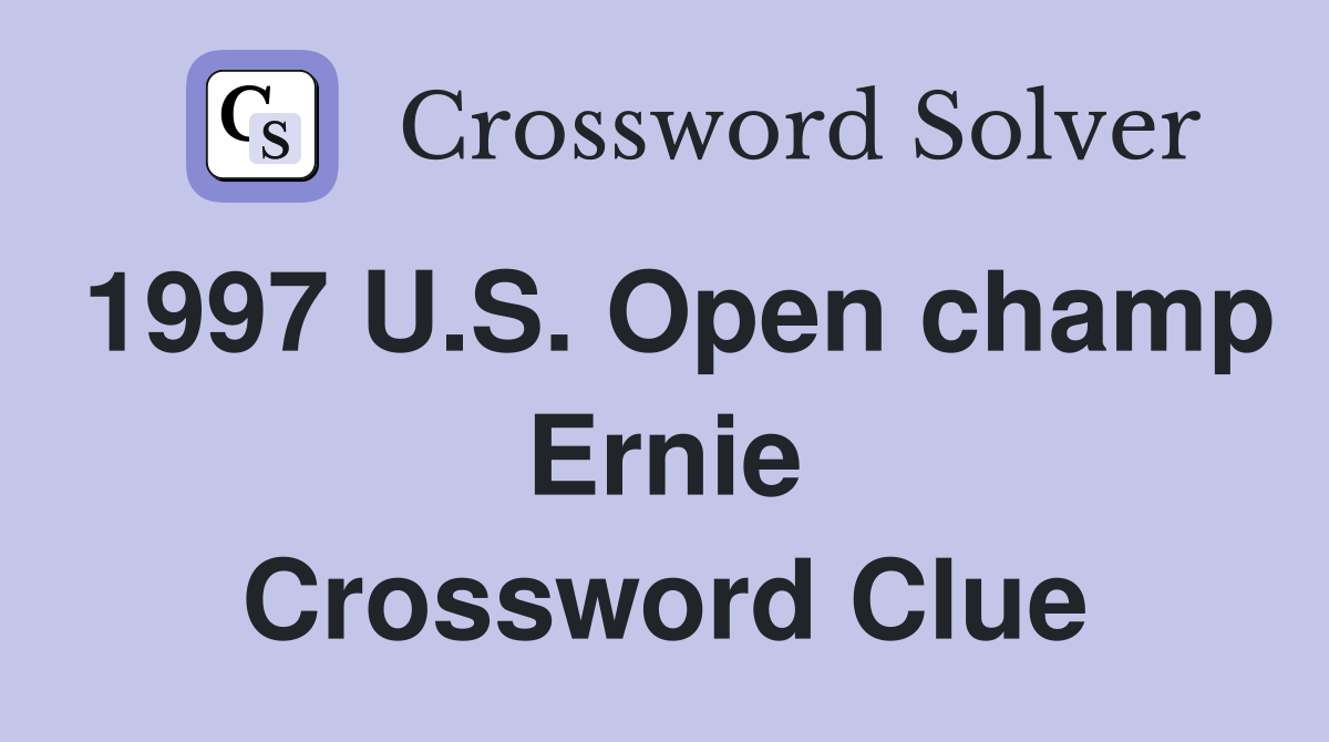 1997 U.S. Open champ Ernie Crossword Clue