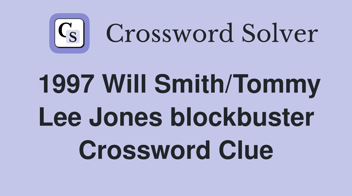 1997 Will Smith/Tommy Lee Jones blockbuster Crossword Clue