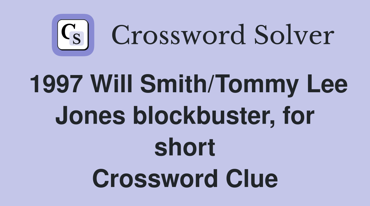 1997 Will Smith/Tommy Lee Jones blockbuster, for short Crossword Clue