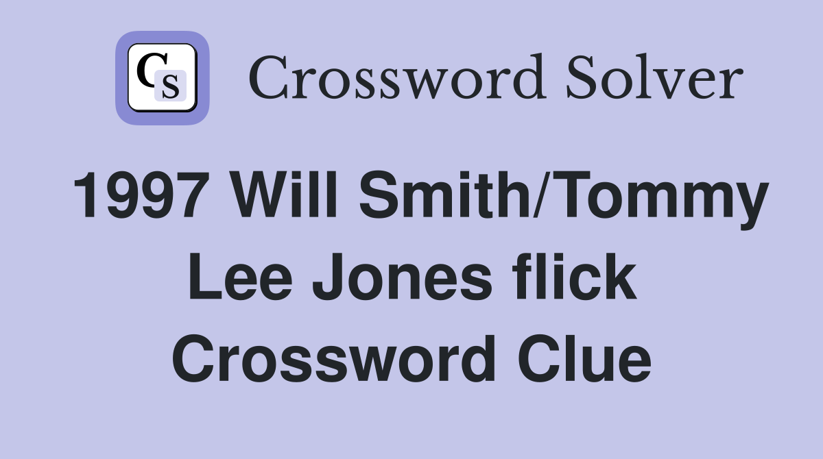 1997 Will Smith/Tommy Lee Jones flick Crossword Clue