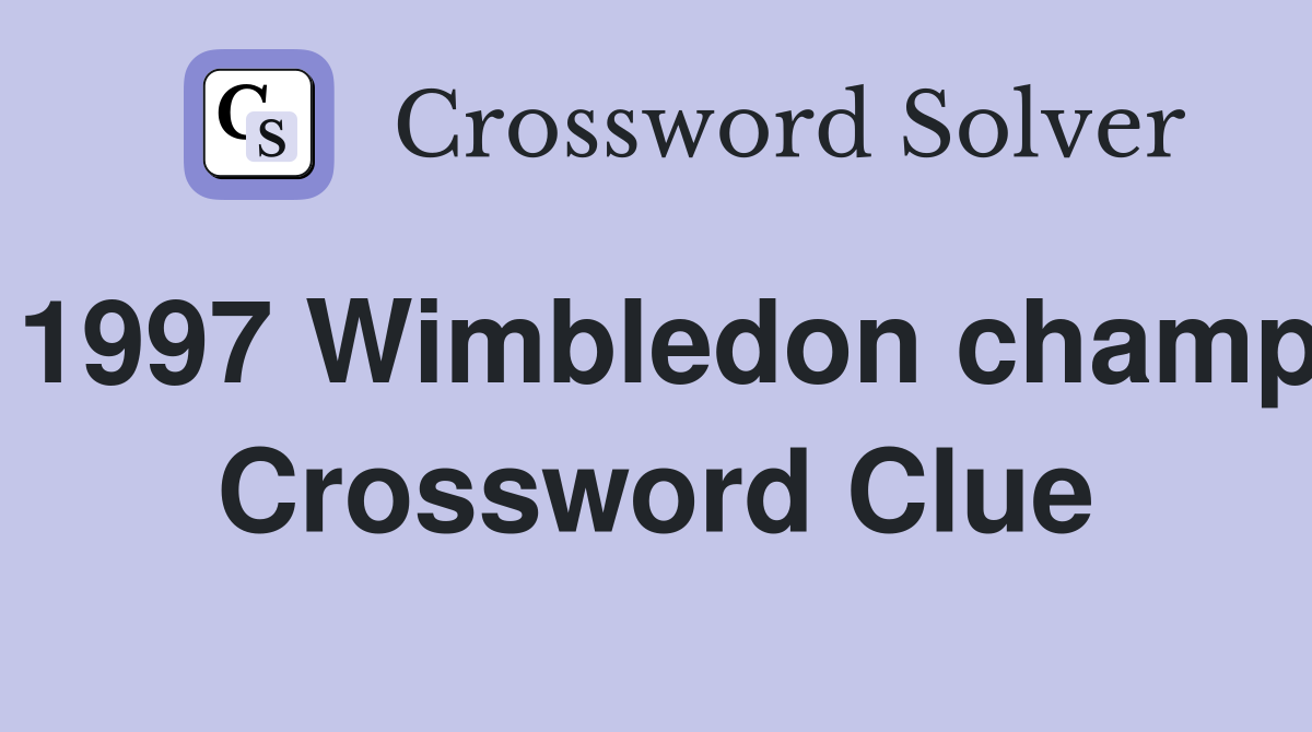 1997 Wimbledon champ Crossword Clue