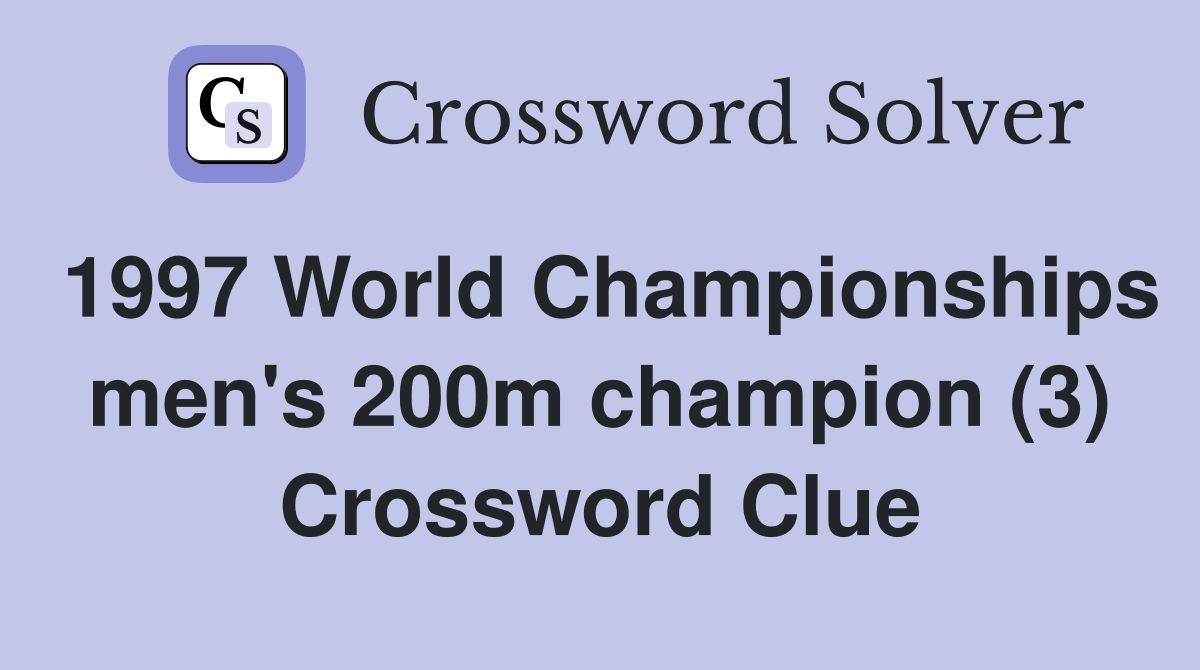 1997 World Championships men's 200m champion (3) Crossword Clue
