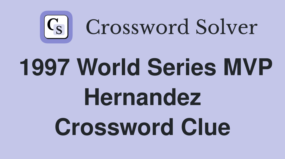 1997 World Series MVP Hernandez Crossword Clue