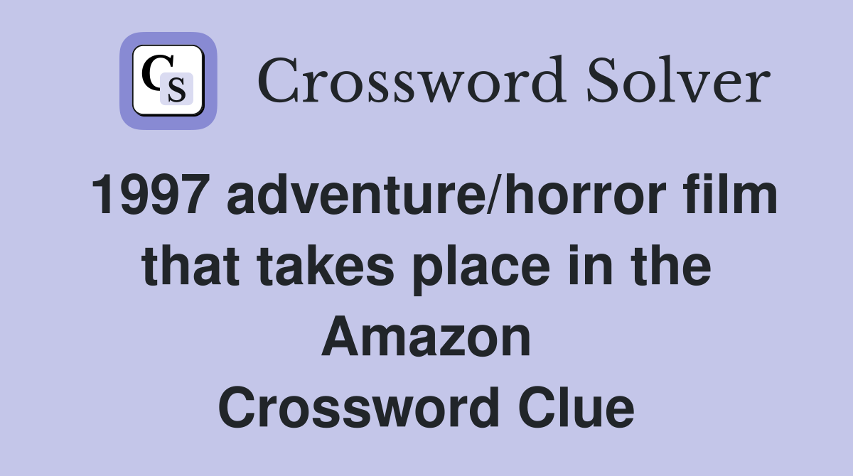 1997 adventure/horror film that takes place in the Amazon Crossword Clue