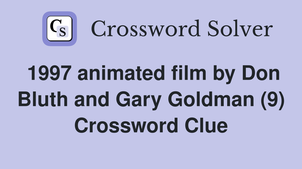 1997 animated film by Don Bluth and Gary Goldman (9) Crossword Clue