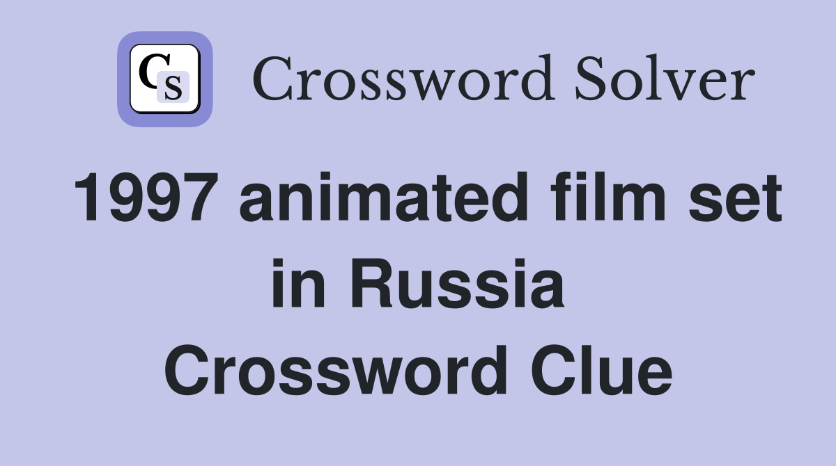 1997 animated film set in Russia Crossword Clue