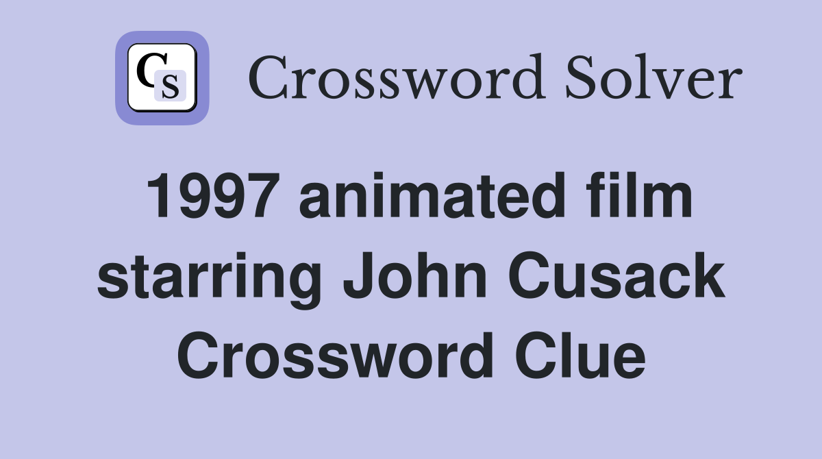 1997 animated film starring John Cusack Crossword Clue