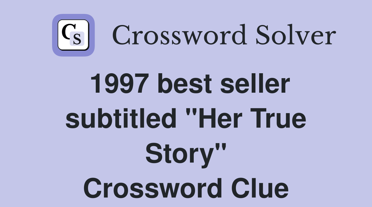 1997 best seller subtitled "Her True Story" Crossword Clue