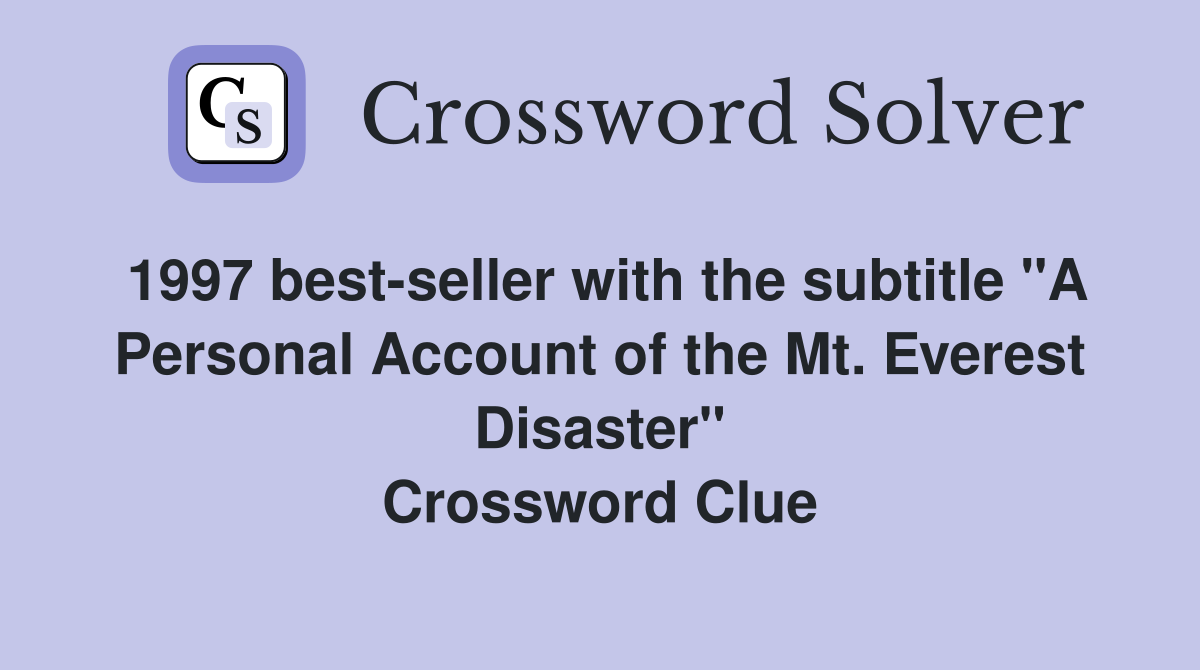 1997 best-seller with the subtitle "A Personal Account of the Mt. Everest Disaster" Crossword Clue