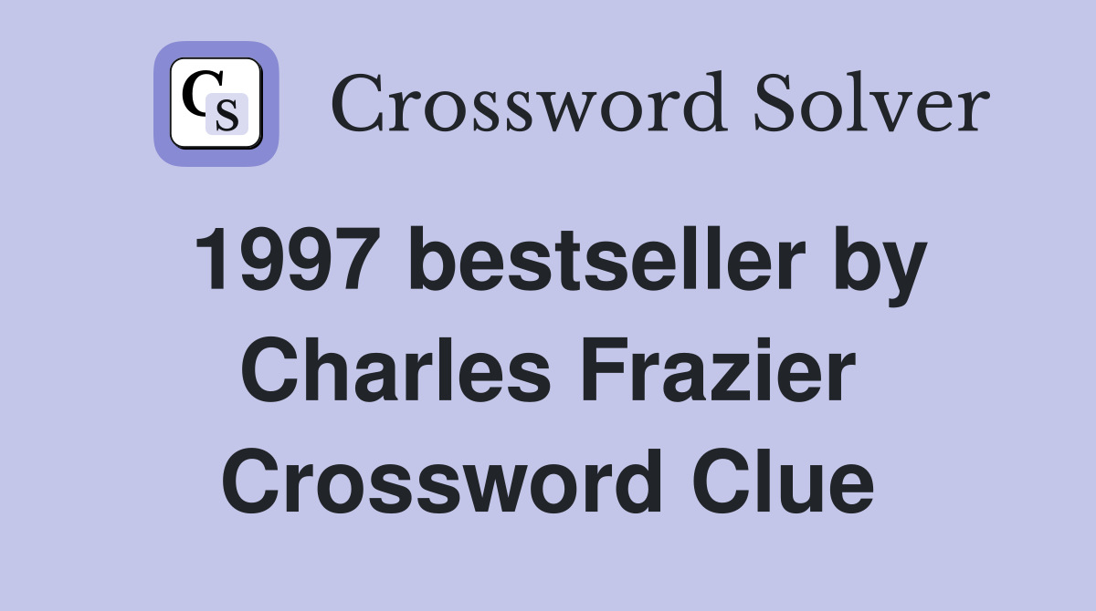 1997 bestseller by Charles Frazier Crossword Clue