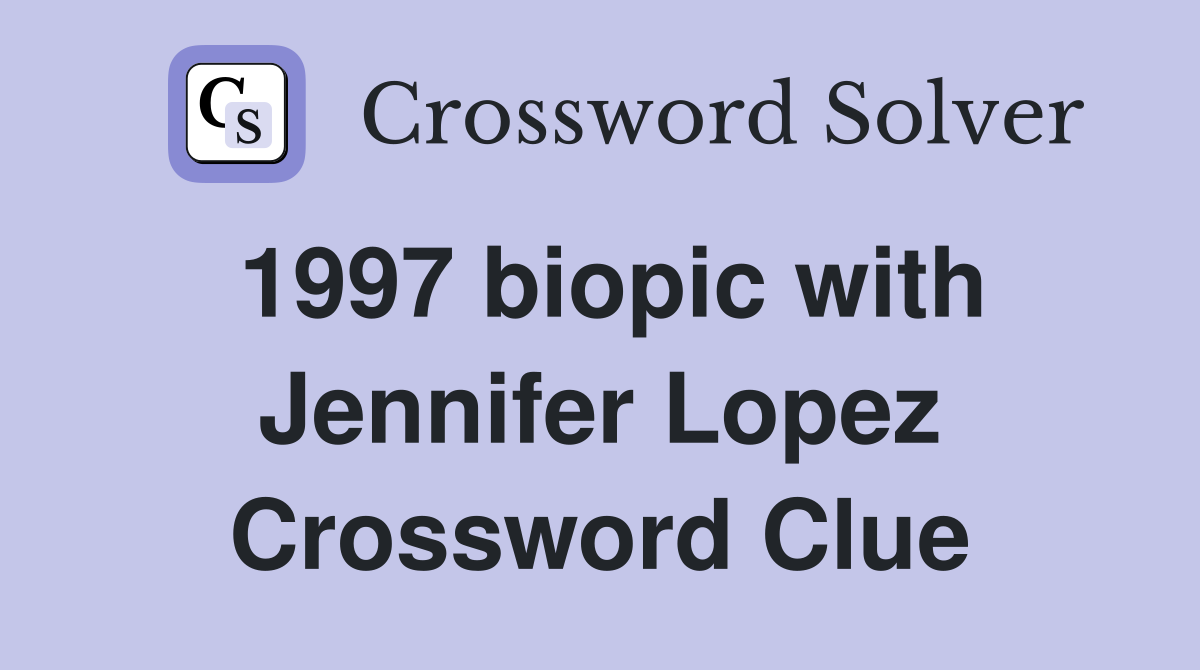 1997 biopic with Jennifer Lopez Crossword Clue