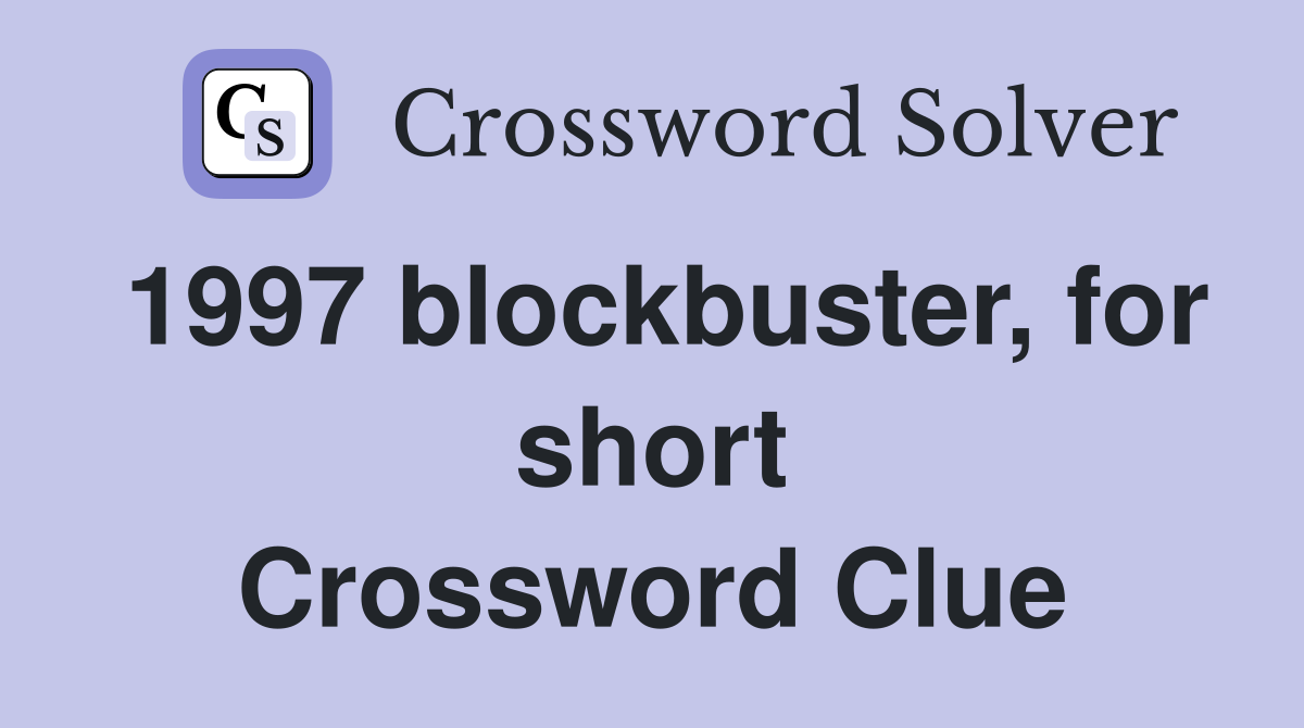 1997 blockbuster, for short Crossword Clue